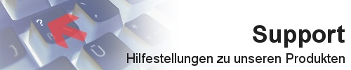 Support - Hilfestellungen zu unseren Produkten